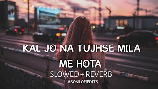 kal Jo Na Tujhse Mila Me Hota😭 SlowedReverb Lofi Midnight quot Jubin Nautiyal quot Bollywood Lofi Song [upl. by Anna788]