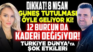 DİKKAT 8 Nisan Güneş Tutulması Öyle Geliyor Ki 12 Burcun Kaderi Değişiyor Türkiye Dünya Etkileri [upl. by Bum524]