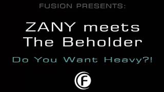 Zany meets The Beholder Do You Want Heavy  Fusion 0555 [upl. by Arymas]