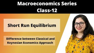 SHORT RUN EQUILIBRIUM  Difference between Classical and Keynesian economics approach  Class12 [upl. by Agate]