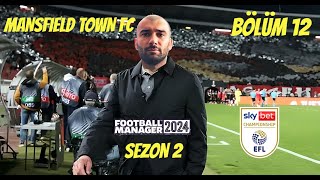 MANSFIELD TOWN FC  FM24 KARİYER 12  JOURNEYMAN MODU  SKY BET CHAMPIONSHIP  YIKILDIK [upl. by Ymmat]