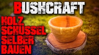 DIY Bushcraft Schüssel selber bauen  Säge Axt Messer  Outdoor Survival Deutsch Deutschland [upl. by Ahseia]