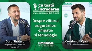 DESPRE VIITORUL ASIGURĂRILOR EMPATIE ȘI TEHNOLOGIE  cu COSTI STRATNIC  asigurat de OMNIASIG [upl. by Agni]