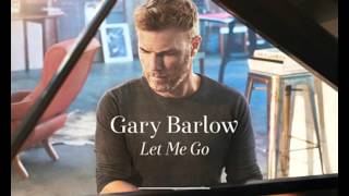 Gary Barlow  Let Me Go Official [upl. by Giacobo525]