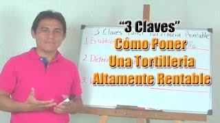 Como Poner Una Tortilleria Altamente Rentable 3 Claves de un Negocio de Tortilleria [upl. by Terrye]