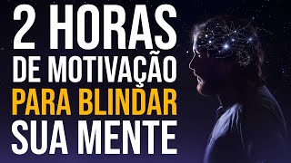 2 HORAS DE MOTIVAÇÃO PESADA PARA BLINDAR SUA MENTE [upl. by Arvell354]