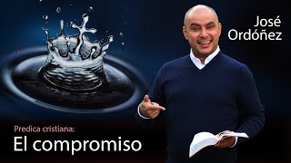 Predica cristiana El Compromiso  José Ordóñez 2021 🔑 [upl. by Clarette]