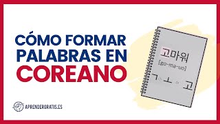 Cómo formar SÍLABAS y PALABRAS en COREANO  Curso de Coreano Aprender Gratis [upl. by Reddy701]