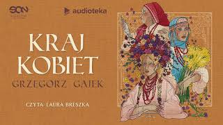 Kraj kobiet  audiobook  Grzegorz Gajek czyta Laura Breszka [upl. by Brebner]