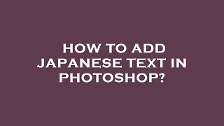 How to add japanese text in photoshop [upl. by Sallad]