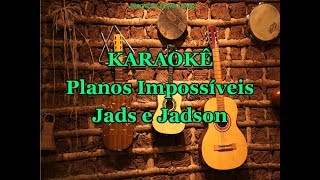 Karaokê Planos Impossiveis  Jads e Jadson [upl. by Kasey232]