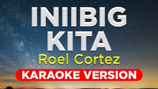 INIIBIG KITA  Roel Cortez Original Inspired HQ KARAOKE VERSION with lyrics [upl. by Ammadas]