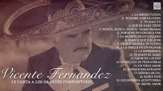 Vicente Fernández Le Canta a Los Grandes Compositores de México Álbum Completo [upl. by Nosned]