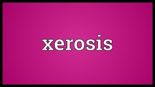 Xerosis Meaning [upl. by Lennox59]