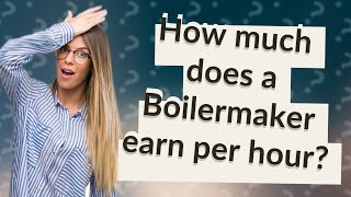 How much does a Boilermaker earn per hour [upl. by Aynekat896]