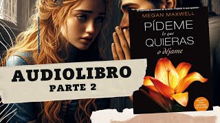 Pídeme lo que quieras o déjame de Megan Maxwell Parte 2 AUDIOLIBRO [upl. by Shaylah]