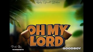 OH MY LORD LYRICS VIDEO BY GOODBOY [upl. by Deering311]