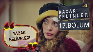 Kaçak Gelinler 17Bölüm  Yasaklı Kelimeler [upl. by Thorwald576]