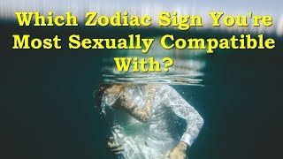 Which Zodiac Sign Youre Most Sexually Compatible With [upl. by Alyag]