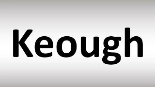 How to Pronounce Keough [upl. by Enialem333]