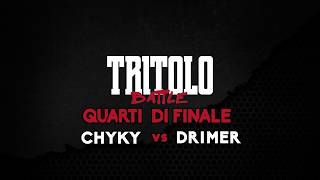 TRITOLO BATTLE  DRIMER VS CHYKY  QUARTI DI FINALE TURNO 2 [upl. by Delphina]