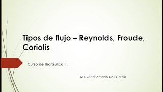 Tipos de flujo en canales  Reynolds y Froude Coriolis [upl. by Elvira226]