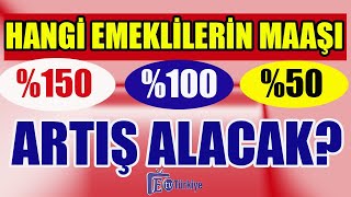 Hangi Emeklilerin Maaşı 150 100 50 Artış Alacak [upl. by Miof Mela]