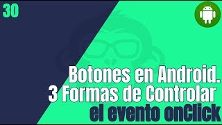 30 Botones En Android  3 Formas de Controlar el evento onClick [upl. by Nosral]