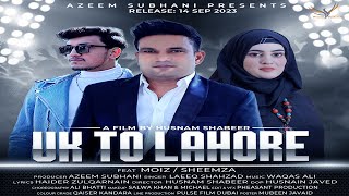 Uk To Lahore Full Video Laeeq shahzad I Shemzy Shahbaz I Abdul Moiz I Husnam Shabeer I 2023 [upl. by Winifield]