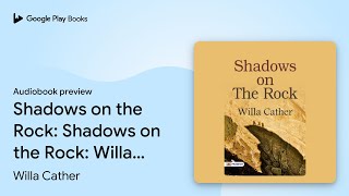 Shadows on the Rock Shadows on the Rock Willa… by Willa Cather · Audiobook preview [upl. by Ecertap]