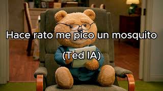 Hace rato me pico un mosquito Ted IA [upl. by Aineval]