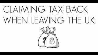 Claiming Tax Back When Leaving the UK [upl. by Bittencourt]