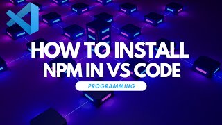 How to Install NPM in Visual Studio Code [upl. by Carbo]