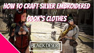 Black Desert Online  How To Craft Silver Embroidered Cooks Clothes2020 [upl. by Appledorf746]