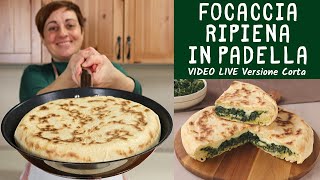 FOCACCIA RIPIENA IN PADELLA Ricetta Facile con quello che cè  Video Live Versione Corta [upl. by Berna759]