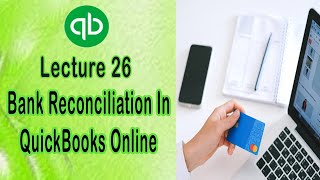 Lecture 26  How To Reconcile Bank Transactions In QuickBooks Online [upl. by Hcab876]