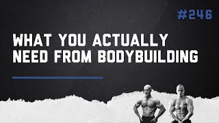 3DMJ Podcast 246 What You Actually Need From Bodybuilding [upl. by Eintroc]