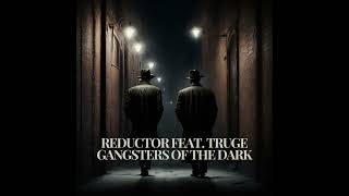 Reductor feat Truge  Gangsters of the Dark [upl. by Yalonda305]