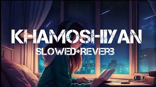 Khamoshiyan Lofi Song Arijit Singh New Song Khamoshiyan Teri Suno slowedReverb Song [upl. by Haziza]