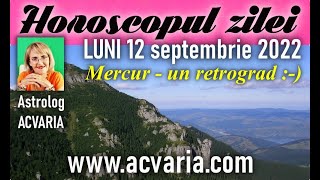 MERCUR RETROGRAD ⭐HOROSCOPUL DE LUNI 12 SEPTEMBRIE 2022 cu astrolog Acvaria [upl. by Yesnek]