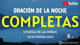 COMPLETAS DE HOY LUNES 26 DE FEBRERO 2024 ORACIÓN DE LA NOCHE [upl. by Serene]