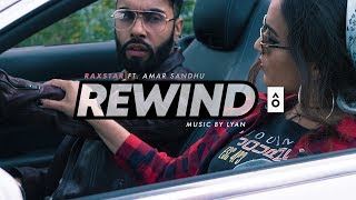 Raxstar ft Amar Sandhu  Rewind Official Video Prod Lyan [upl. by Noruq]