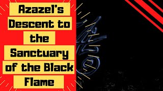 Azazels Descent to the Void Sanctuary of the Black Flame [upl. by Naened]