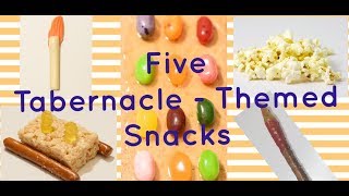 Five Tabernacle Themed Snacks [upl. by Berte]