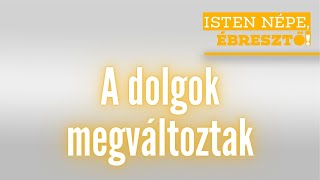 Isten népe ébresztő  A dolgok megváltoztak  20240809 [upl. by Ynattir308]