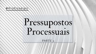 Pressupostos Processuais  Parte 3 [upl. by Nomma907]