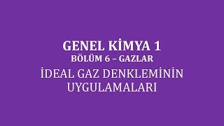 Genel Kimya 1Bölüm 6 Gazlar İdeal Gaz Denkleminin Uygulamaları [upl. by Cogn]