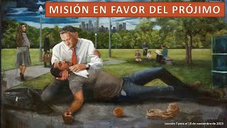 Lección 7 Misión en favor del prójimo [upl. by Pelson498]