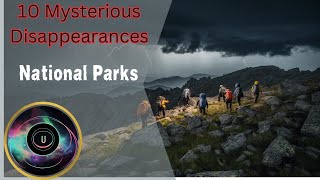 Missing 411 IMPOSSIBLE Disappearances in National Parks [upl. by Lynn]