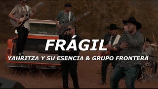 Yahritza Y Su Esencia amp Grupo Frontera  Frágil LetraLyrics [upl. by Hodge809]